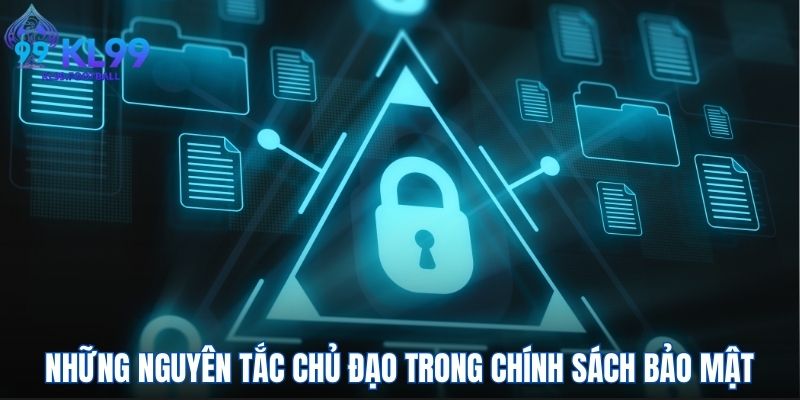 Những nguyên tắc chủ đạo trong chính sách bảo mật tại KI99